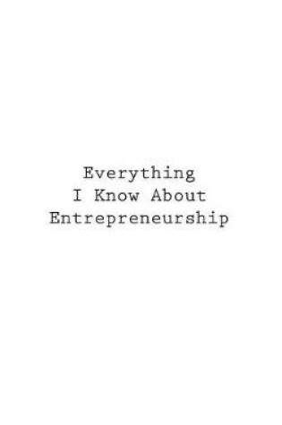 Cover of Everything I Know About Entrepreneurship