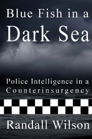 Cover of Blue Fish in a Dark Sea: Police Intelligence in a Counterinsurgency