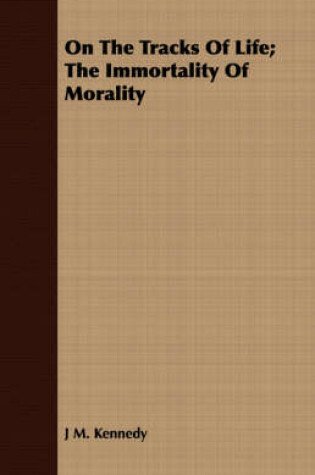 Cover of On The Tracks Of Life; The Immortality Of Morality