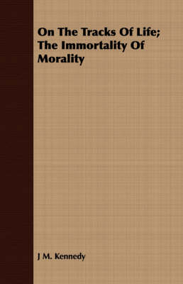 Book cover for On The Tracks Of Life; The Immortality Of Morality