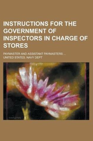 Cover of Instructions for the Government of Inspectors in Charge of Stores; Paymaster and Assistant Paymasters ...