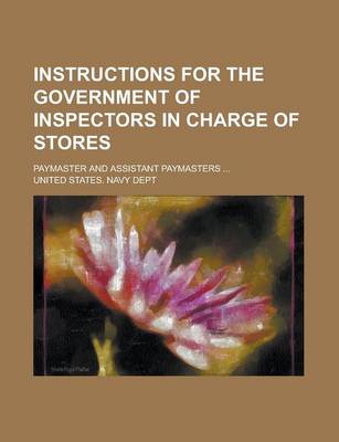 Book cover for Instructions for the Government of Inspectors in Charge of Stores; Paymaster and Assistant Paymasters ...