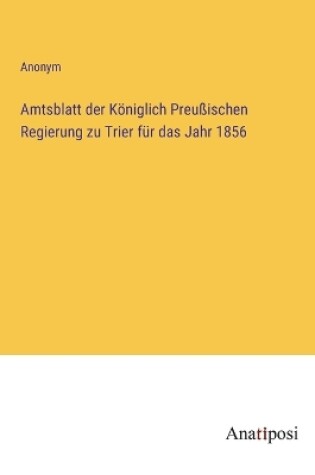 Cover of Amtsblatt der Königlich Preußischen Regierung zu Trier für das Jahr 1856