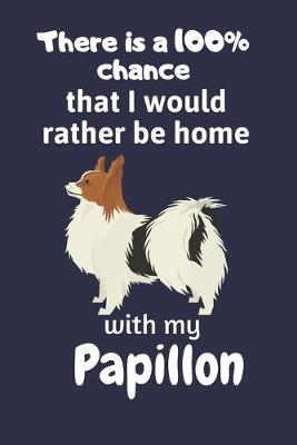 Book cover for There is a 100% chance that I would rather be home with my Papillon