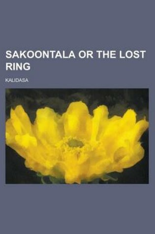 Cover of Sakoontala or the Lost Ring
