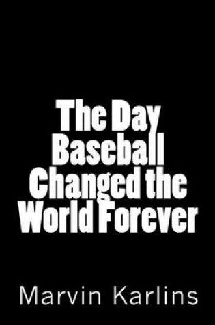 Cover of The Day Baseball Changed the World Forever