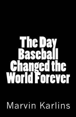 Book cover for The Day Baseball Changed the World Forever