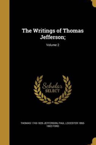 Cover of The Writings of Thomas Jefferson;; Volume 2