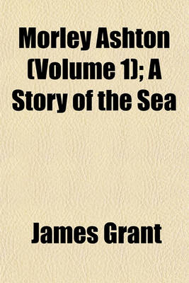 Book cover for Morley Ashton (Volume 1); A Story of the Sea