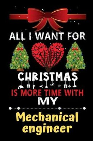 Cover of All I want for Christmas is more time with my Mechanical engineer