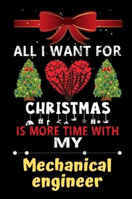 Book cover for All I want for Christmas is more time with my Mechanical engineer