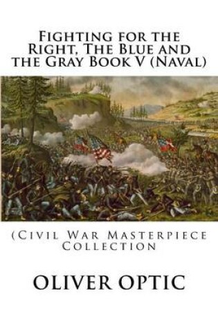 Cover of Fighting for the Right, the Blue and the Gray Book V (Naval)