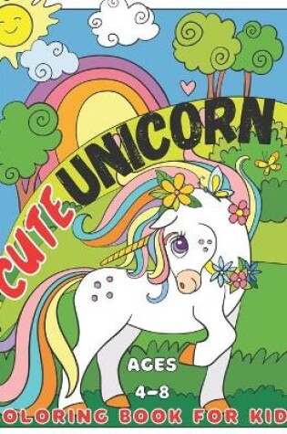 Cover of Cute unicorn coloring book for kids