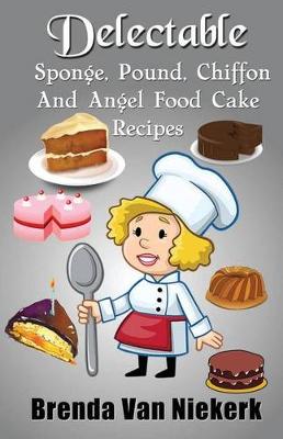 Book cover for Delectable Sponge, Pound, Chiffon and Angel Food Cake Recipes