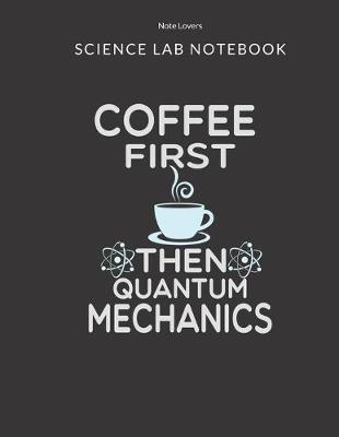 Book cover for Coffee First Then Quantum Mechanics - Science Lab Notebook