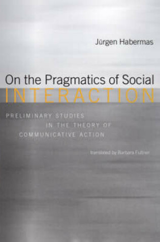 Cover of On the Pragmatics of Social Interaction - Preliminary Studies in the Theory of Communicative Action (OBE)