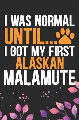 Book cover for I Was Normal Until I Got My First Alaskan Malamute