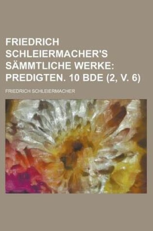 Cover of Friedrich Schleiermacher's Sammtliche Werke (2, V. 6); Predigten. 10 Bde