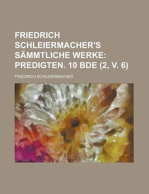 Book cover for Friedrich Schleiermacher's Sammtliche Werke (2, V. 6); Predigten. 10 Bde