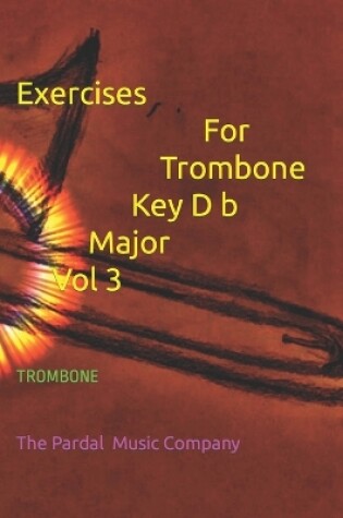 Cover of Exercices For Trombone Key D b Major Vol 3