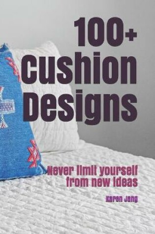 Cover of 100+ Cushion Designs