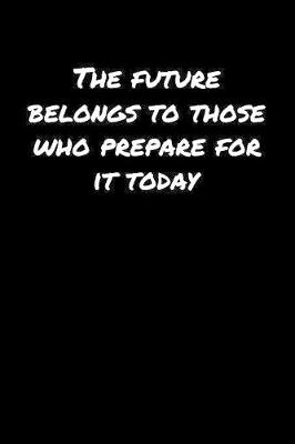 Book cover for The Future Belongs To Those Who Prepare For It Today�