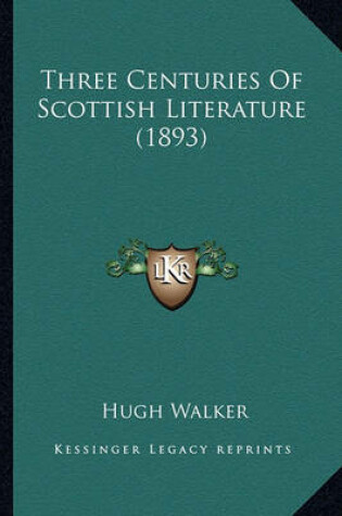 Cover of Three Centuries of Scottish Literature (1893)