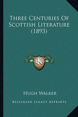 Book cover for Three Centuries of Scottish Literature (1893)