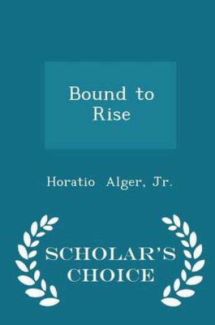 Cover of Bound to Rise - Scholar's Choice Edition