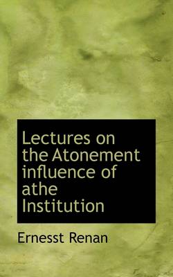 Book cover for Lectures on the Atonement Influence of Athe Institution