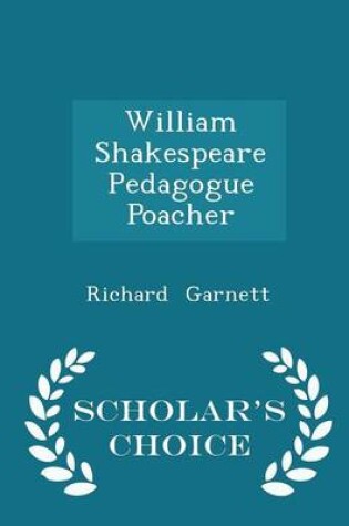 Cover of William Shakespeare Pedagogue Poacher - Scholar's Choice Edition