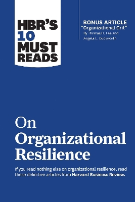 Book cover for HBR's 10 Must Reads on Organizational Resilience (with bonus article "Organizational Grit" by Thomas H. Lee and Angela L. Duckworth)