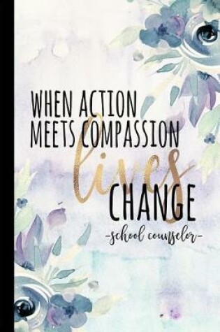 Cover of When Action Meets Compassion Lives Change School Counselor