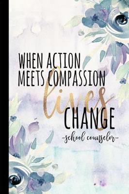Book cover for When Action Meets Compassion Lives Change School Counselor