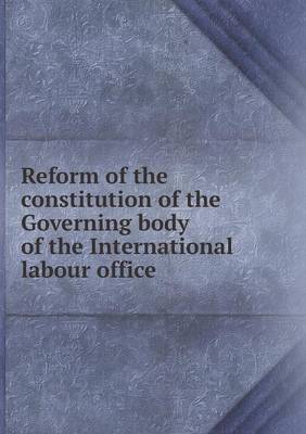 Book cover for Reform of the constitution of the Governing body of the International labour office