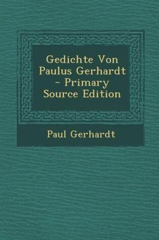 Cover of Gedichte Von Paulus Gerhardt - Primary Source Edition