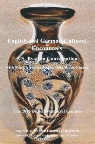 Cover of English and German Cultural Encounters. A.S. Byatt in Conversation with Martin Swales and Godela Weiss-Sussex