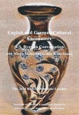 Cover of English and German Cultural Encounters. A.S. Byatt in Conversation with Martin Swales and Godela Weiss-Sussex