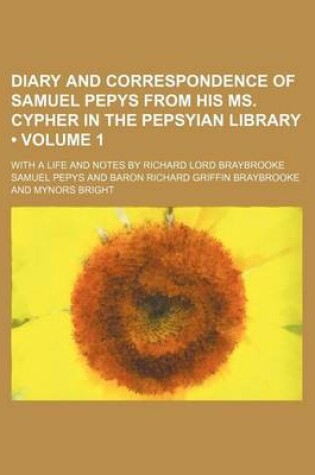 Cover of Diary and Correspondence of Samuel Pepys from His Ms. Cypher in the Pepsyian Library (Volume 1); With a Life and Notes by Richard Lord Braybrooke