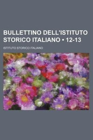 Cover of Bullettino Dell'istituto Storico Italiano (12-13)