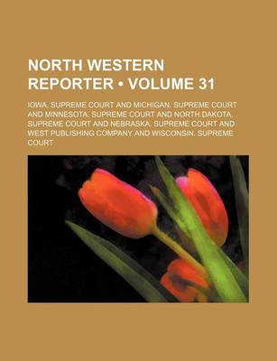 Book cover for The Northwestern Reporter Volume 31