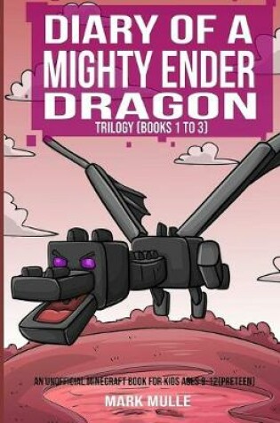 Cover of Diary of a Mighty Ender Dragon Trilogy (An Unofficial Minecraft Book for Kids Ages 9 - 12 (Preteen)