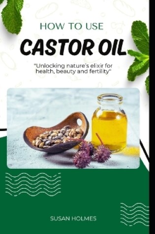 Cover of How to Use Castor Oil