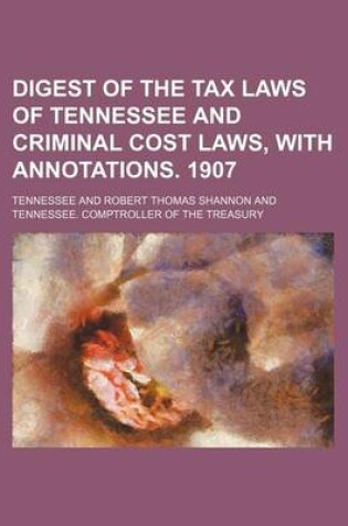 Cover of Digest of the Tax Laws of Tennessee and Criminal Cost Laws, with Annotations. 1907