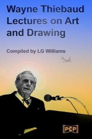 Cover of Wayne Thiebaud Lectures on Art and Drawing