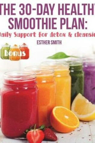 Cover of The 30-Day Healthy Smoothie Plan