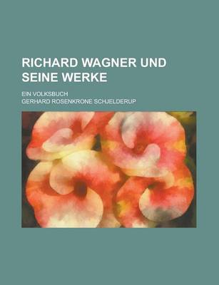 Book cover for Richard Wagner Und Seine Werke; Ein Volksbuch