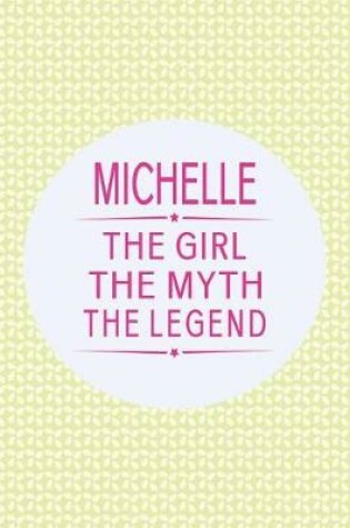 Cover of Michelle the Girl the Myth the Legend