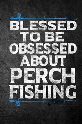 Book cover for Blessed To Be Obsessed About Perch Fishing