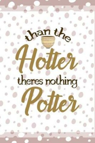 Cover of Than The Hotter Theres Nothing Potter